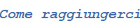 Come raggiungerci